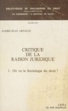 André-Jean Arnaud - Critique De La Raison Juridique : Ou Va La Sociologie Du Droit ?.