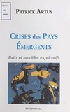 Patrick Artus - Crises Des Pays Emergents. Faits Et Modeles Explicatifs.