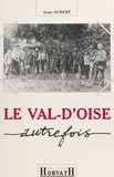 Jean Aubert - Le Val-d'Oise autrefois.