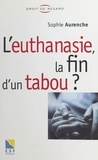 Sophie Aurenche - L'euthanasie, la fin d'un tabou ?.