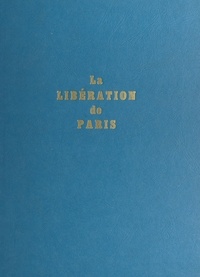 Jean-Pierre Bernier - La Libération de Paris.