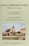 Bernard Caron - Saint-Germain-Laxis : le village qui m'a vu naître - L'origine du nom, son présent, son passé, ses anciens seigneurs, son hameau de Pouilly-Gallerand.