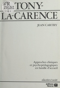 Jean Cartry - Tony-la-carence - Approches cliniques et psychopédagogiques en famille d'accueil.