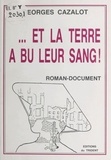 Georges Cazalot - Et la terre a bu leur sang ! - Roman-document.