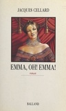 Jacques Cellard - Emma, oh ! Emma !.