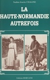 Nadine-Josette Chaline - La Haute-Normandie autrefois.
