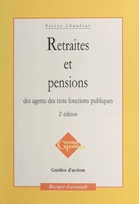 Pierre Chauleur - Retraites Et Pensions Des Agents Des Trois Fonctions Publiques. 2eme Edition.