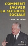 Yvon Chotard - Comment sauver la Sécurité sociale.