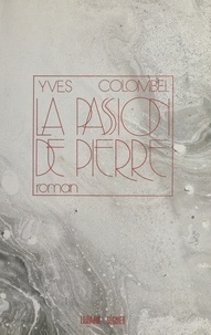 Yves Colombel - La passion de Pierre - Roman.