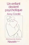 Anny Cordié - Un enfant devient psychotique.