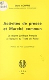 Alain Couprie - Activités de presse et Marché commun - Le régime juridique français à l'épreuve du traité de Rome.