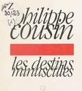 Philippe Cousin - Les destins minuscules.