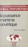 Hervé Coutau-Bégarie - La puissance maritime soviétique.