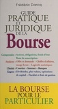 Frédéric Darcq - Guide Pratique Et Juridique De La Bourse.