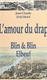 Jean Daumas - L'amour du drap - Blin & Blin, 1827-1975, histoire d'une entreprise lainière familiale.
