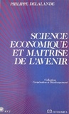 Philippe Delalande - Science économique et maîtrise de l'avenir.
