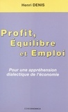 Henri Denis - Profit, équilibre et emploi - Pour une appréhension dialectique de l'économie.