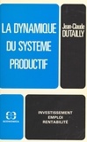 Jean-Claude Dutailly - La dynamique du système productif - investissement, emploi, rentabilité.