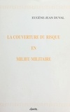Eugène-Jean Duval - La couverture du risque en milieu militaire.