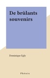 Dominique Egly - De brûlants souvenirs.