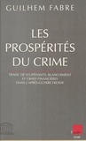 Guilhem Fabre - LES PROSPERITES DU CRIME. - Trafic de stupéfiants, blanchiment et crises financières dans l'après-guerre froide.