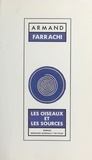 Armand Farrachi - Les Oiseaux et les sources.