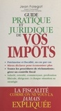 Jean Folégot - Guide pratique et juridique de vos impôts.