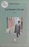 Michel Franceus - Un homme à la rue - Roman.