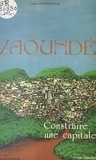 André Franqueville - Yaoundé : construire une capitale.