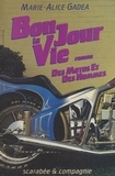 Marie-Alice Gadea - Bonjour la vie : des motos et des hommes - Roman.