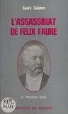 André Galabru - L'assassinat de Félix Faure : le président Soleil.