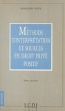 François Gény - Méthode d'interprétation et sources en droit privé positif - Essai critique.