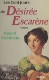 Marcel Gobineau - Les cent-jours de Désirée Escarène - Roman.