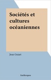 Jean Guiart - Sociétés et cultures océaniennes.