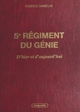 Fabrice Hamelin - 5e régiment du génie, d'hier et d'aujourd'hui - l'aventure des sapeurs de chemins de fer.