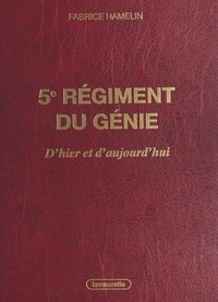 Fabrice Hamelin - 5e régiment du génie, d'hier et d'aujourd'hui - l'aventure des sapeurs de chemins de fer.