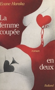 Evane Hanska - La Femme coupée en deux.