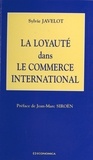 Sylvie Javelot - La loyauté dans le commerce international.