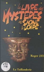 Roger Jay - Le livre des mystères de Saône-et-Loire.
