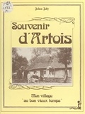 Jules Joly - Souvenir d'Artois : mon village au bon vieux temps.