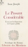 Isaac Joseph - Le Passant considérable - Essai sur la dispersion de l'espace public, Isaac Josep.