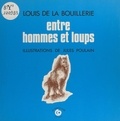 Louis de La Bouillerie - Entre hommes et loups : contes de la forêt des Garde-Loups.