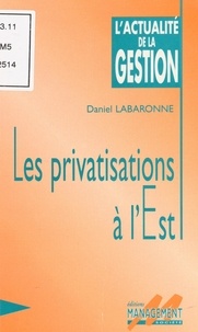 Daniel Labaronne - Les privatisations à l'Est.