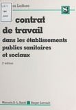 Jacques Laffore - Le contrat de travail dans les établissements publics, sanitaires et sociaux.