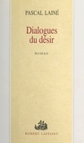 Pascal Lainé - Dialogues du désir.
