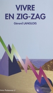 Gérard Langlois - Vivre en zigzag.