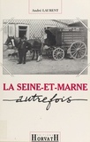 André Laurent - La Seine-et-Marne autrefois.
