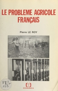 Pierre Le Roy - Le problème agricole français.