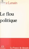 Pierre Lenain - Le Flou politique - la France de demain.