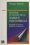 Philippe Malaval - Stratégie et gestion de la marque industrielle - Produits et services, business to business.
